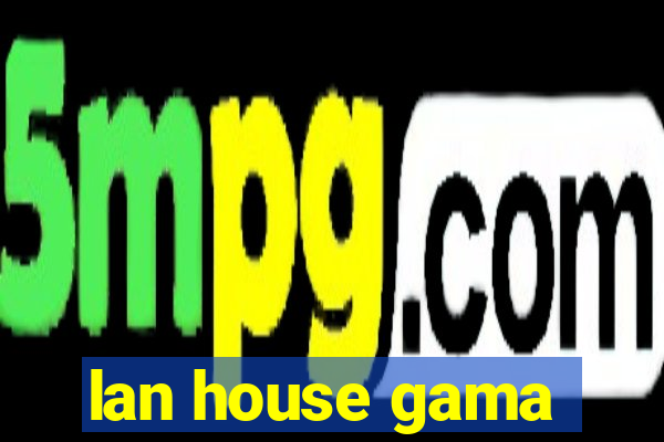 lan house gama