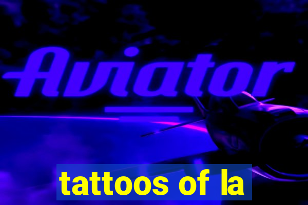 tattoos of la