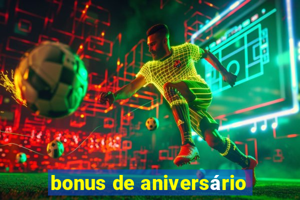 bonus de aniversário