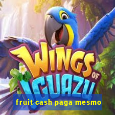 fruit cash paga mesmo