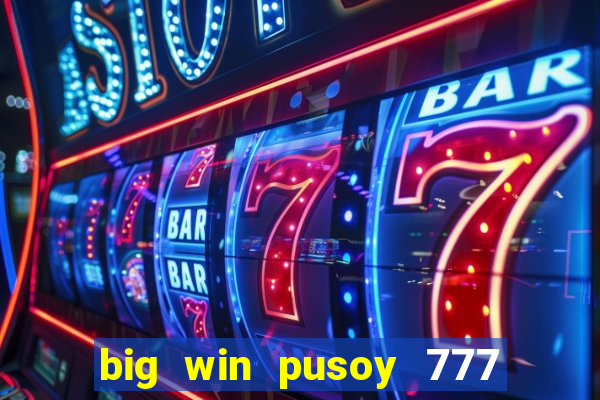 big win pusoy 777 and tongits