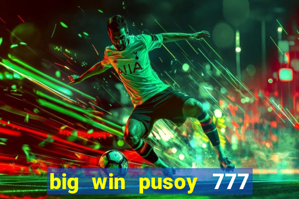 big win pusoy 777 and tongits