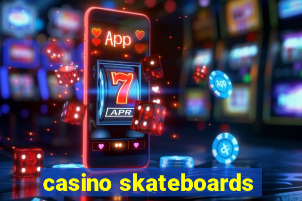 casino skateboards