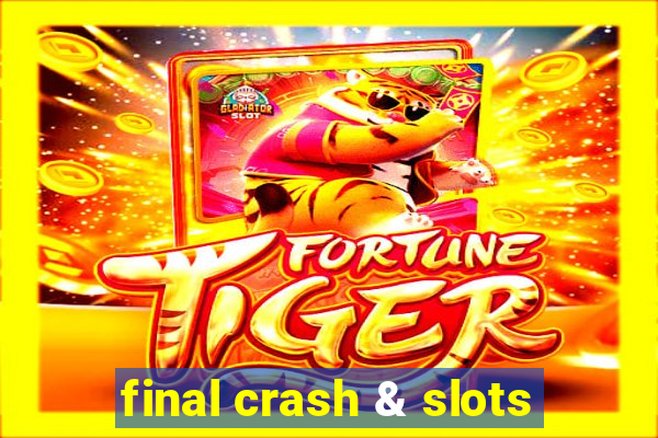 final crash & slots