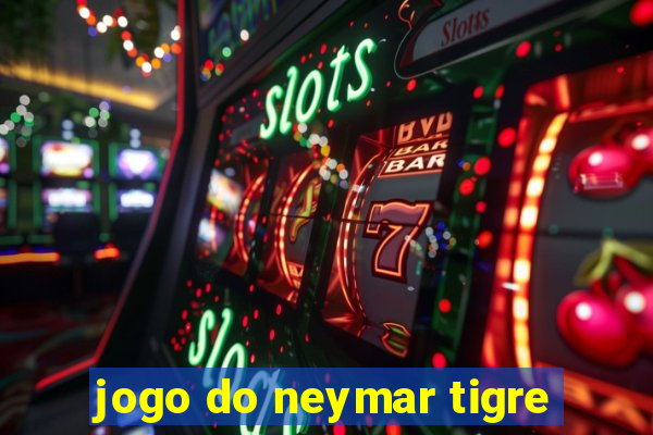 jogo do neymar tigre