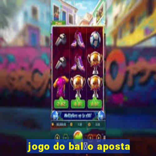 jogo do bal茫o aposta