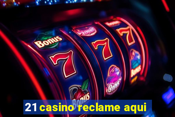 21 casino reclame aqui