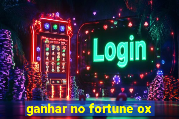 ganhar no fortune ox