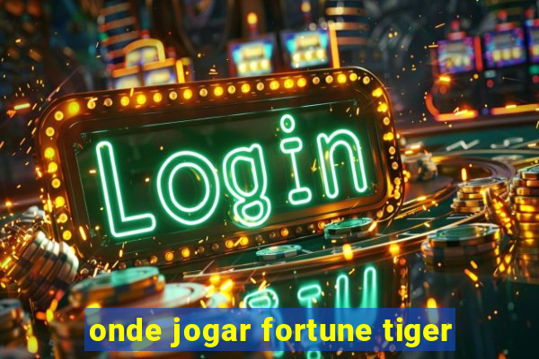 onde jogar fortune tiger