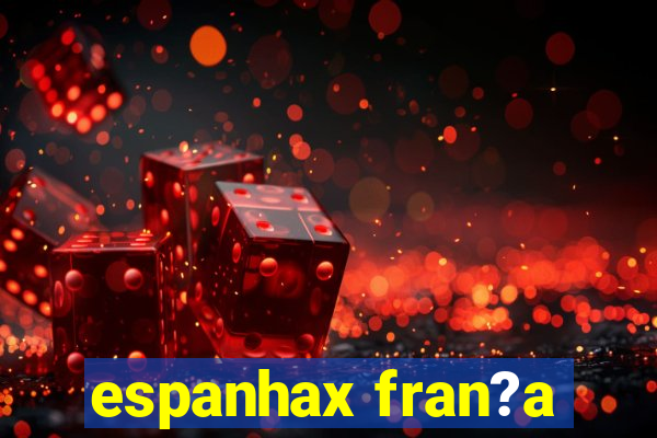 espanhax fran?a