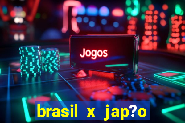 brasil x jap?o feminino ao vivo