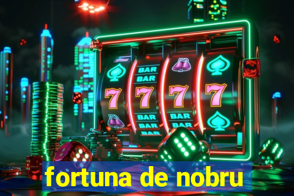 fortuna de nobru