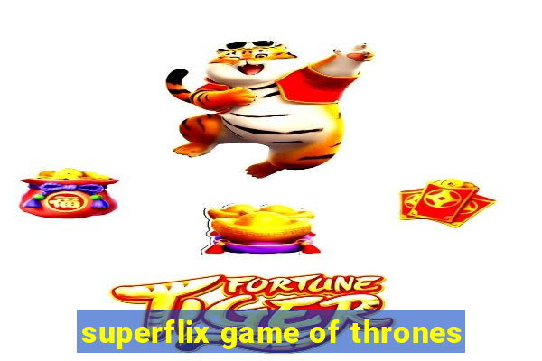 superflix game of thrones