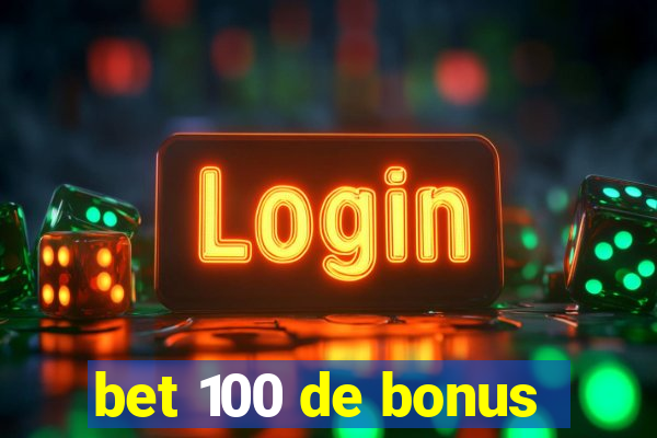 bet 100 de bonus