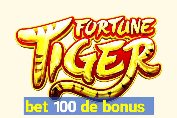 bet 100 de bonus