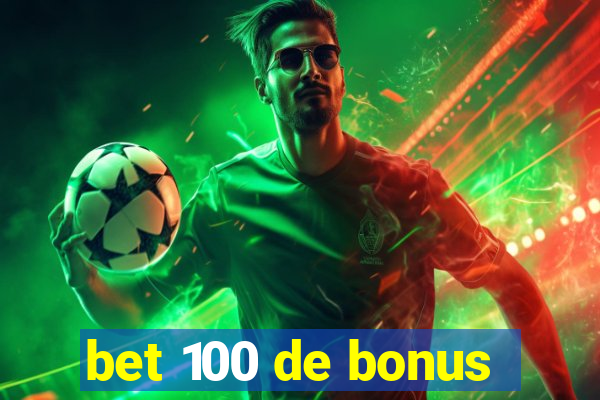 bet 100 de bonus