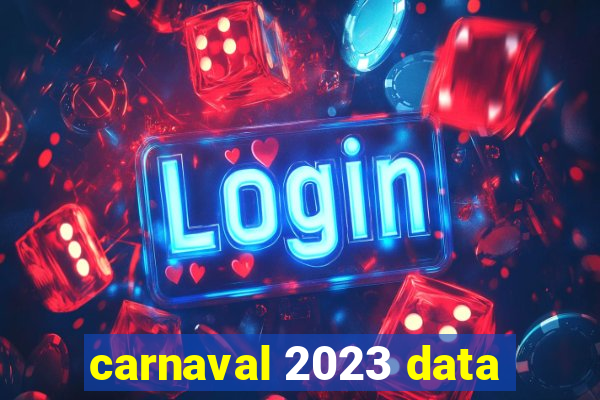 carnaval 2023 data