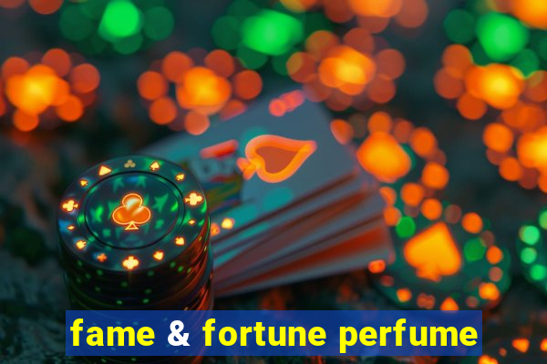 fame & fortune perfume