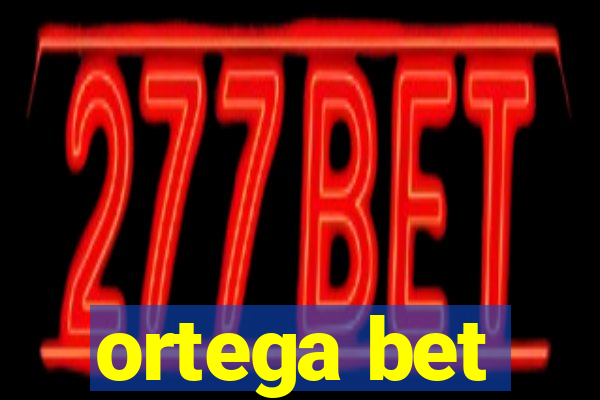 ortega bet