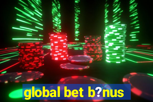 global bet b?nus