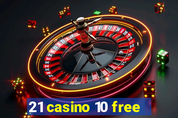 21 casino 10 free