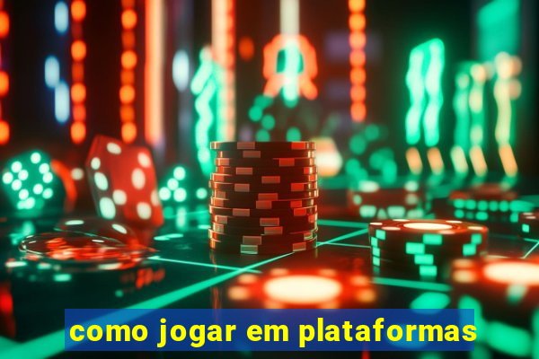 como jogar em plataformas