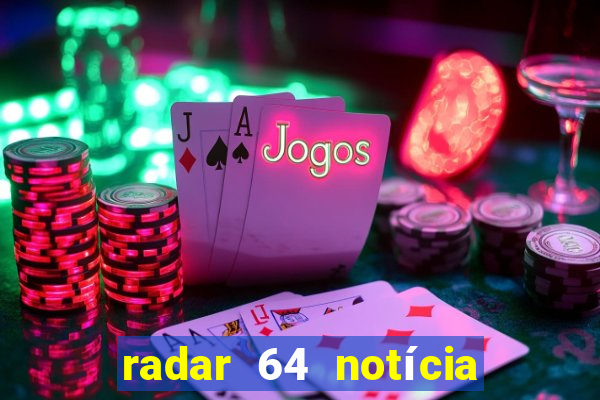 radar 64 notícia de eunápolis