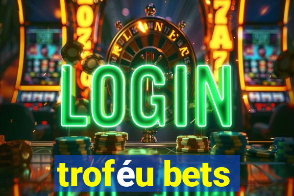 troféu bets