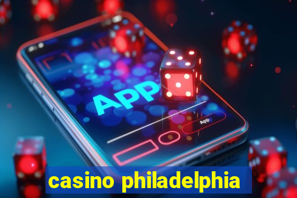 casino philadelphia