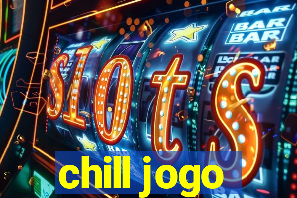 chill jogo