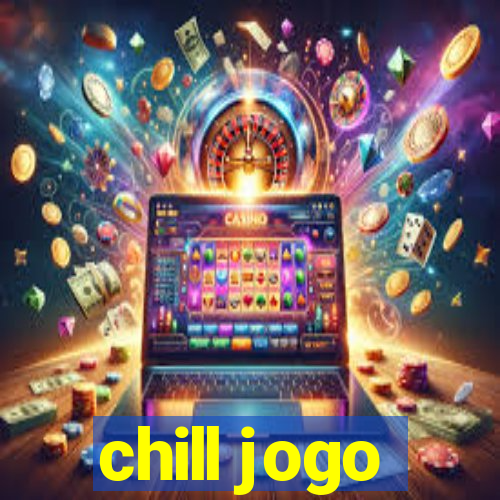 chill jogo