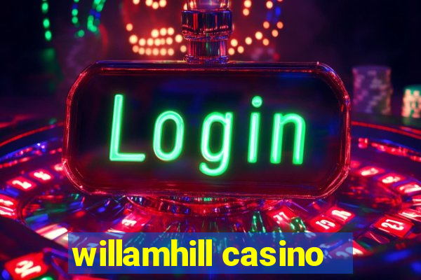 willamhill casino