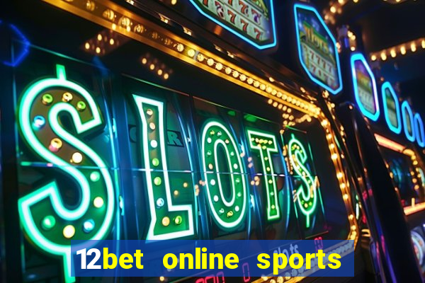 12bet online sports betting live football betting and casino