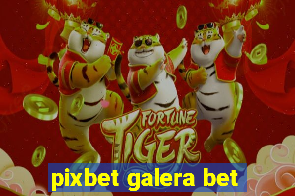 pixbet galera bet