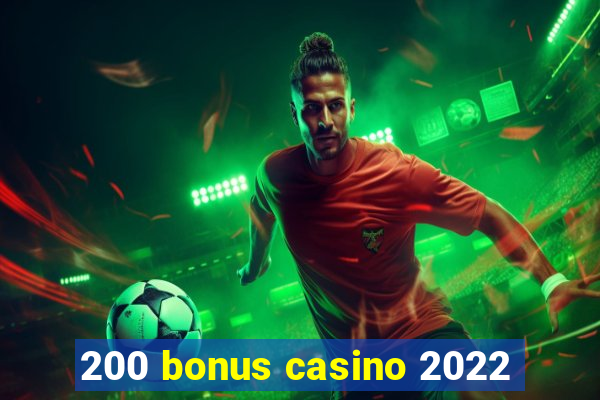 200 bonus casino 2022