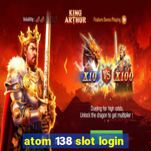 atom 138 slot login