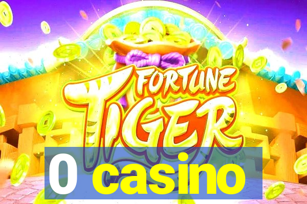 0 casino