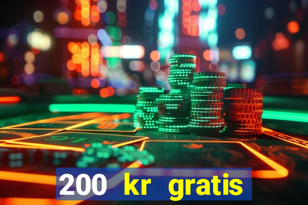 200 kr gratis casino bonus