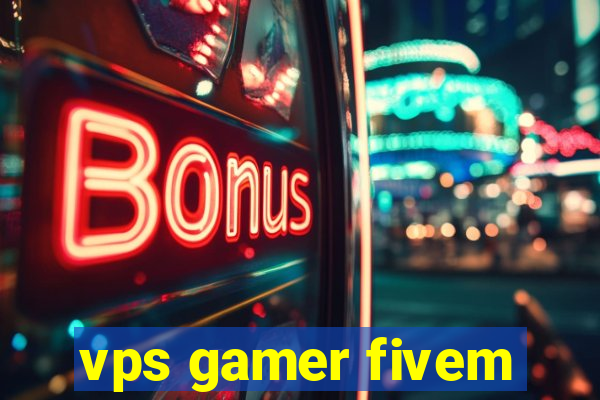 vps gamer fivem