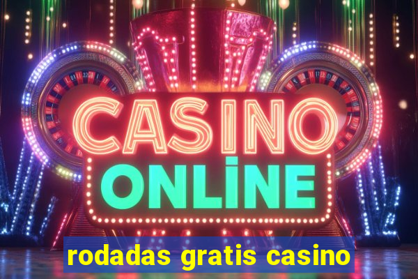 rodadas gratis casino