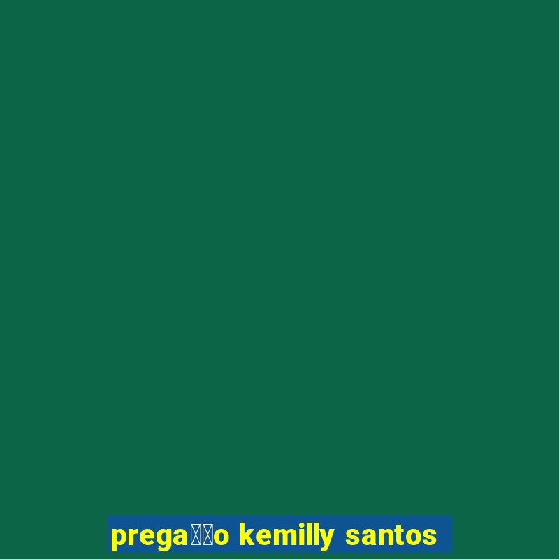 prega莽茫o kemilly santos