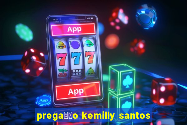 prega莽茫o kemilly santos