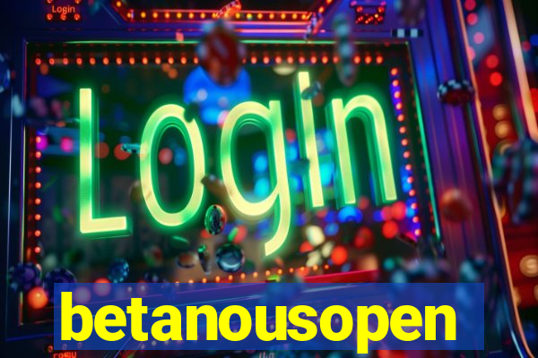 betanousopen