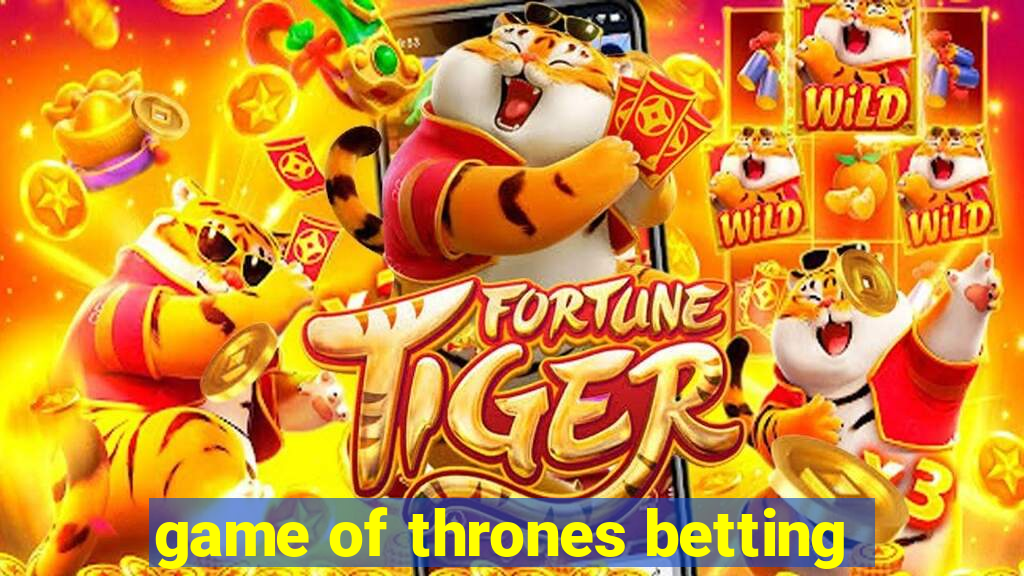 game of thrones betting