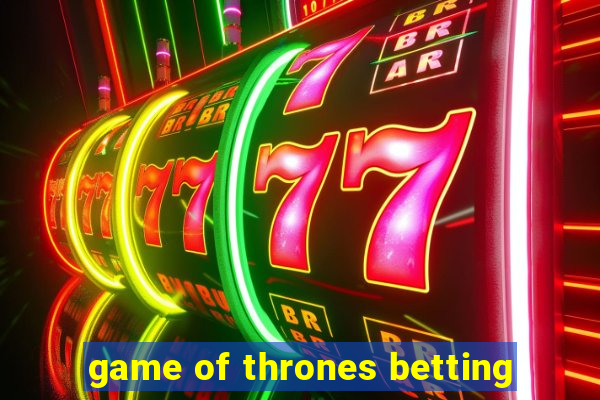 game of thrones betting