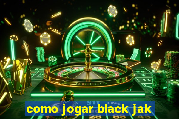 como jogar black jak