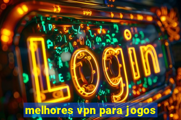 melhores vpn para jogos