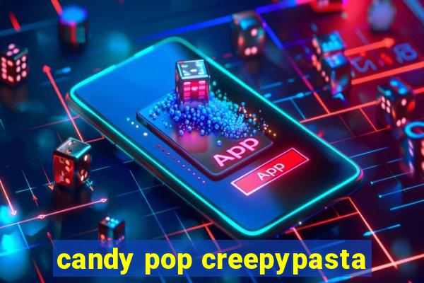 candy pop creepypasta