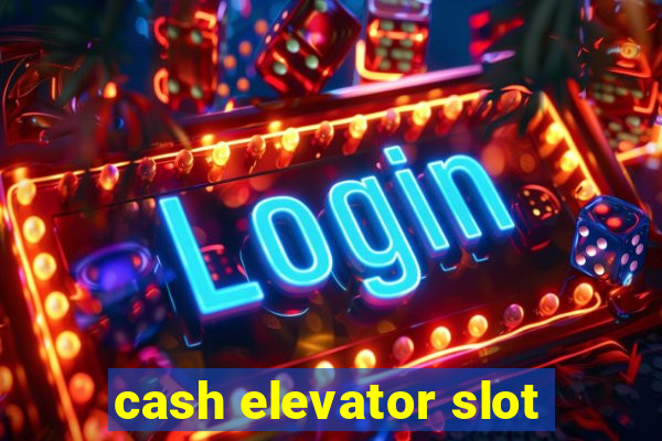 cash elevator slot