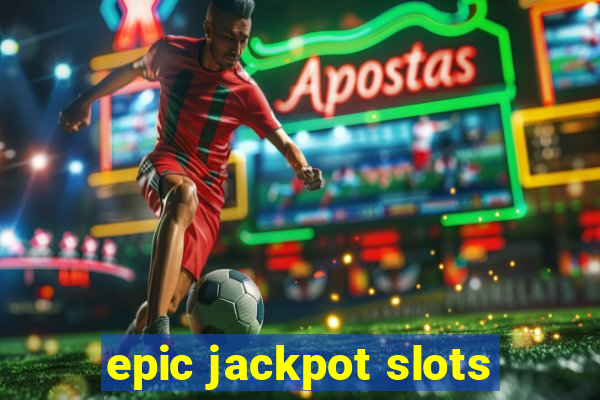 epic jackpot slots